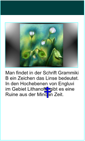 Man findet in der Schrift Grammiki B ein Zeichen das Linse bedeutet.  In den Hochebenen von Engluvi im Gebiet Lithanofli, gibt es eine Ruine aus der Minoan Zeit.