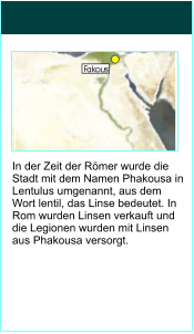 In der Zeit der Rmer wurde die Stadt mit dem Namen Phakousa in Lentulus umgenannt, aus dem Wort lentil, das Linse bedeutet. In Rom wurden Linsen verkauft und die Legionen wurden mit Linsen aus Phakousa versorgt.